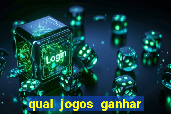 qual jogos ganhar dinheiro de verdade